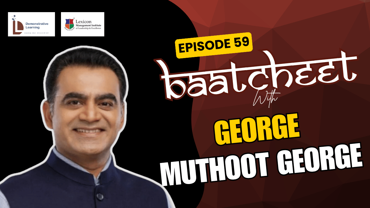 Baatcheet 59 with George Muthoot